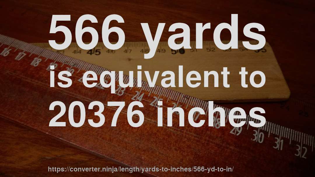 566 yards is equivalent to 20376 inches