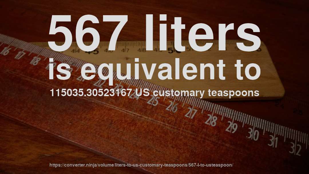 567 liters is equivalent to 115035.30523167 US customary teaspoons