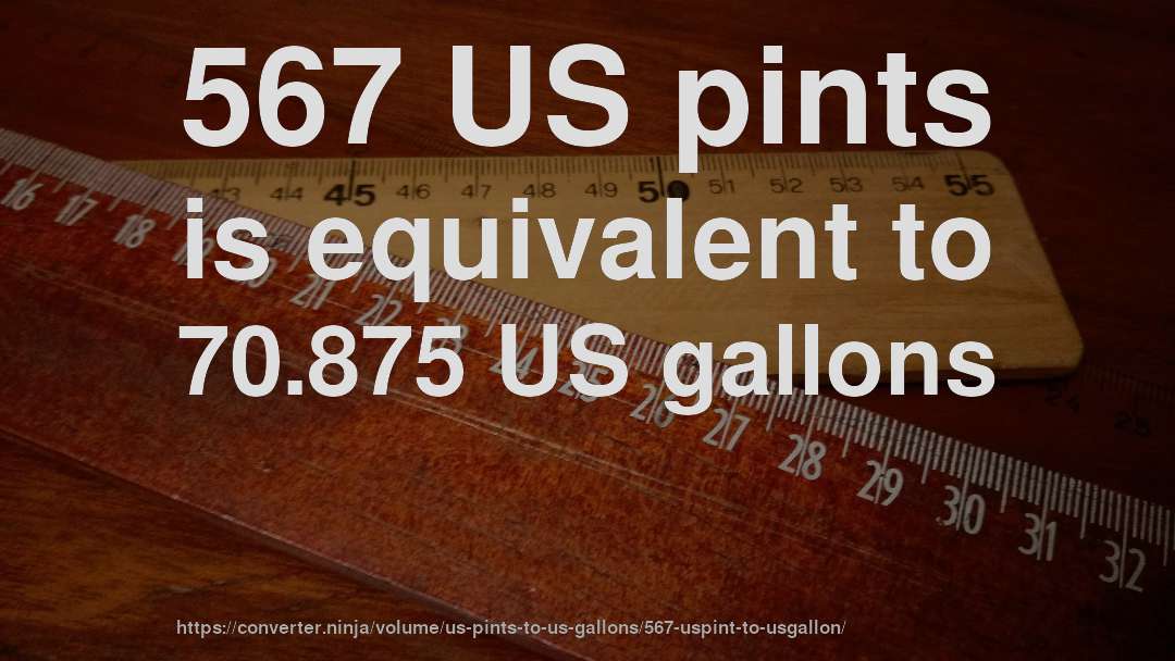 567 US pints is equivalent to 70.875 US gallons