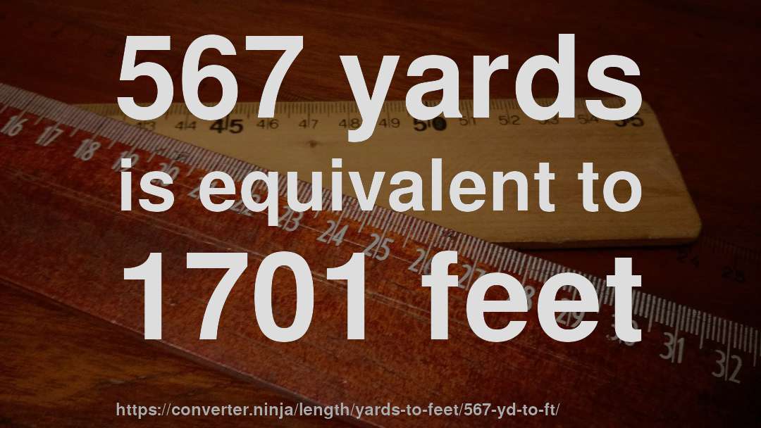 567 yards is equivalent to 1701 feet