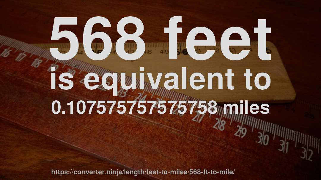 568 feet is equivalent to 0.107575757575758 miles