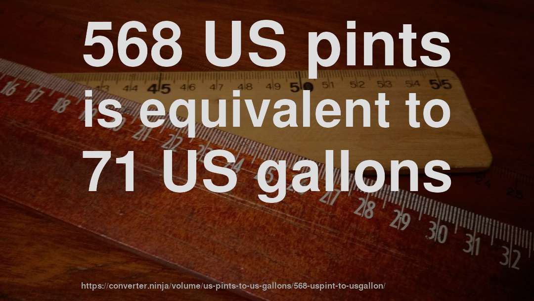 568 US pints is equivalent to 71 US gallons