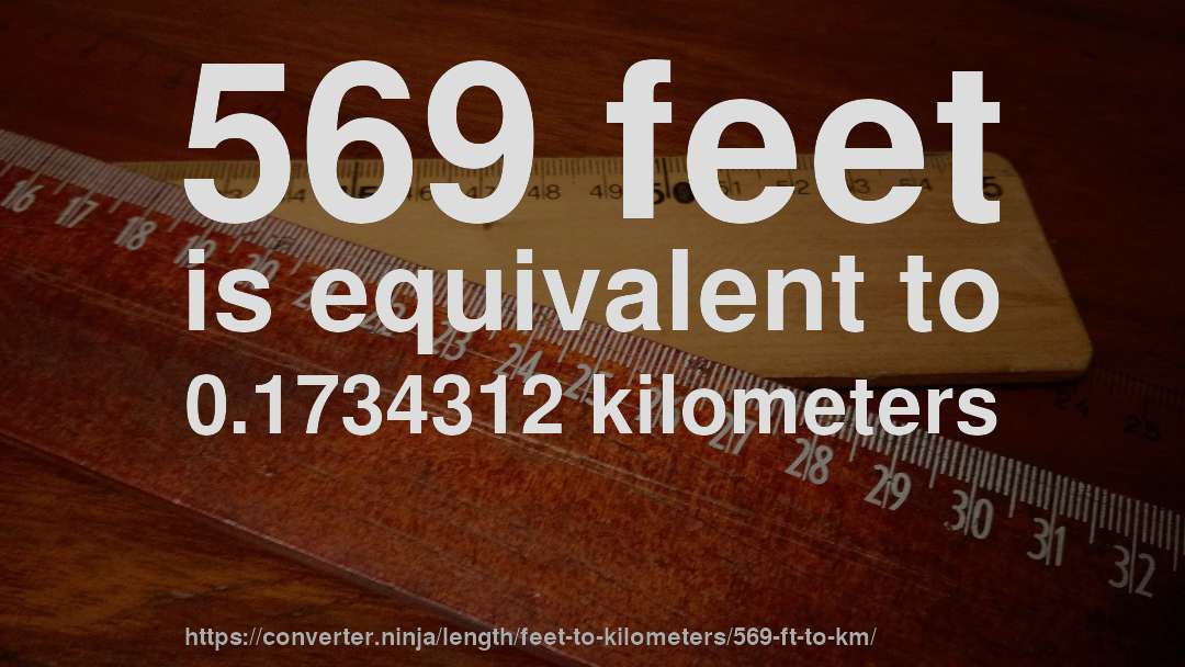569 feet is equivalent to 0.1734312 kilometers
