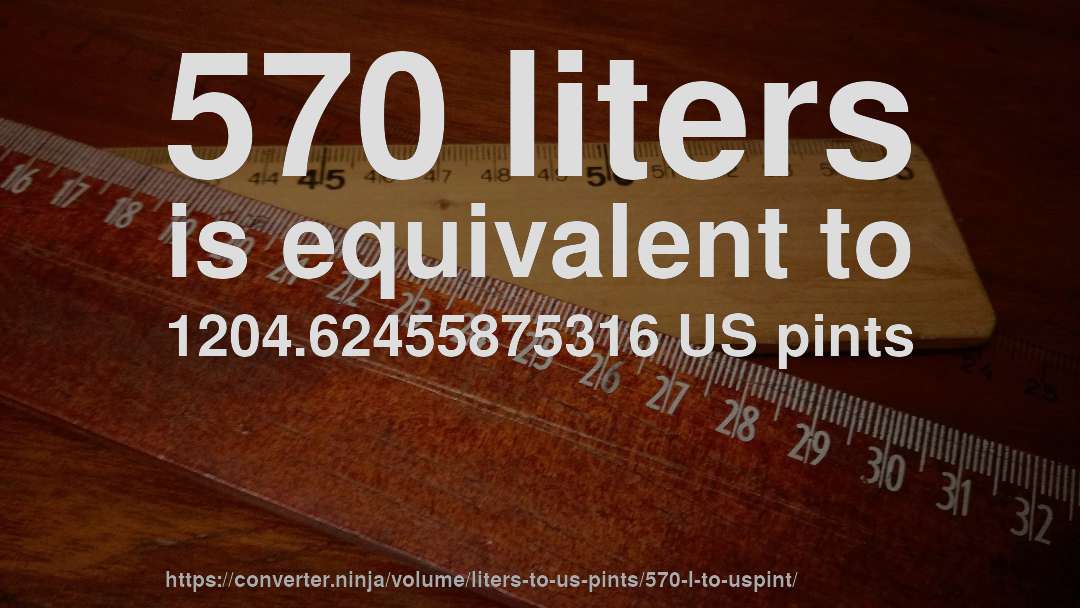 570 liters is equivalent to 1204.62455875316 US pints