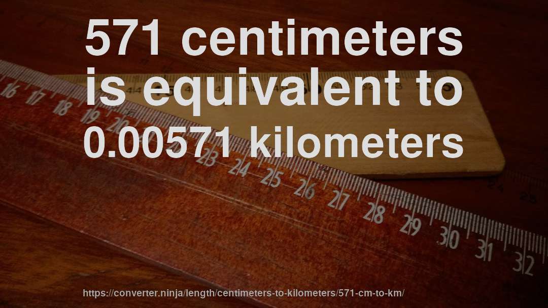 571 centimeters is equivalent to 0.00571 kilometers