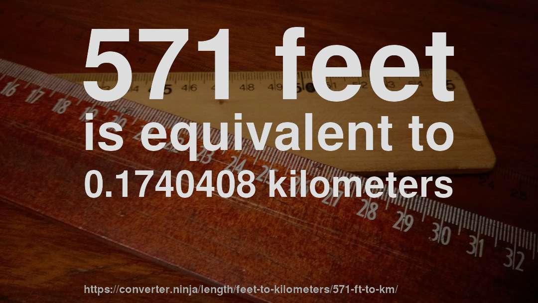 571 feet is equivalent to 0.1740408 kilometers