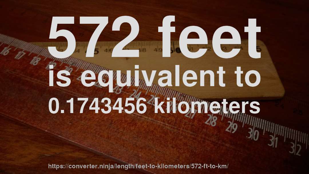 572 feet is equivalent to 0.1743456 kilometers
