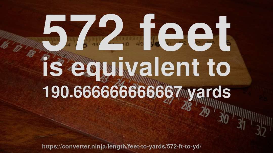 572 feet is equivalent to 190.666666666667 yards