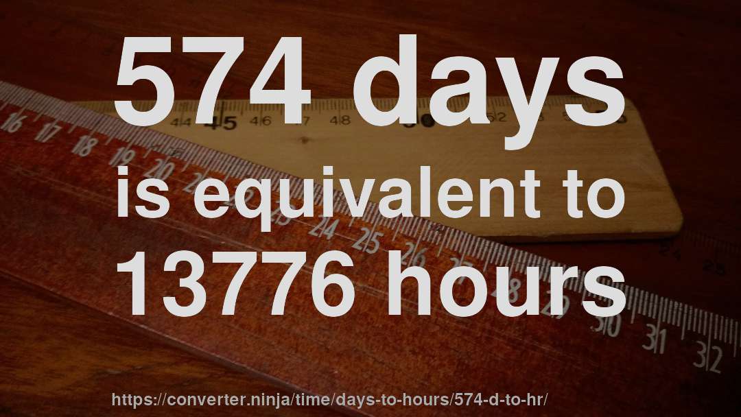 574 days is equivalent to 13776 hours