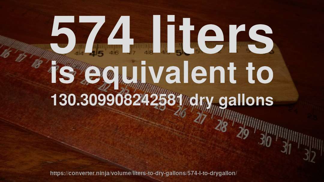 574 liters is equivalent to 130.309908242581 dry gallons