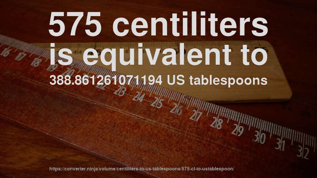 575 centiliters is equivalent to 388.861261071194 US tablespoons