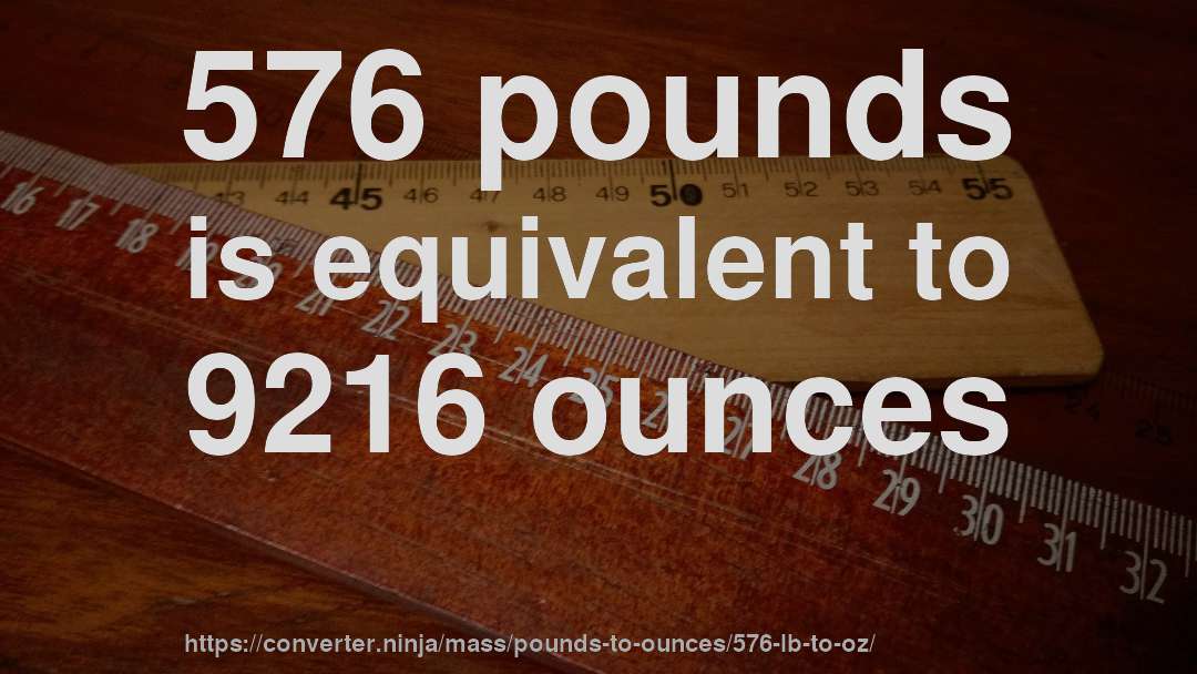 576 pounds is equivalent to 9216 ounces