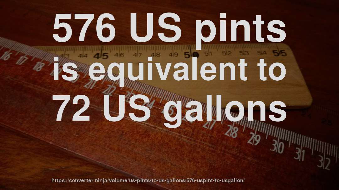 576 US pints is equivalent to 72 US gallons