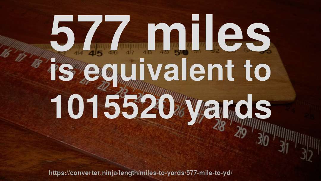 577 miles is equivalent to 1015520 yards