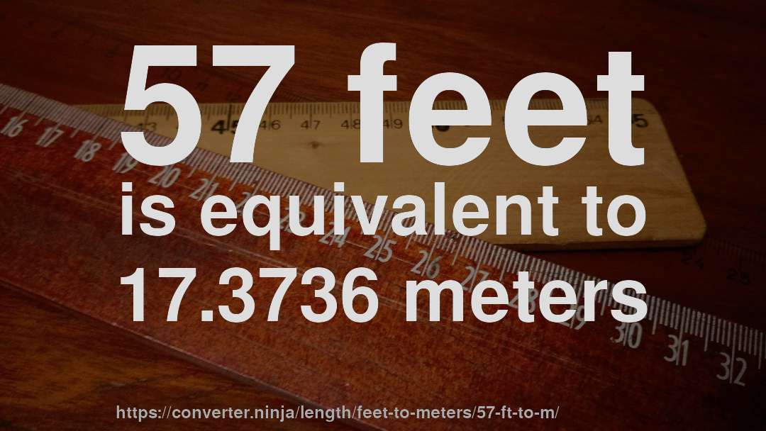57 feet is equivalent to 17.3736 meters