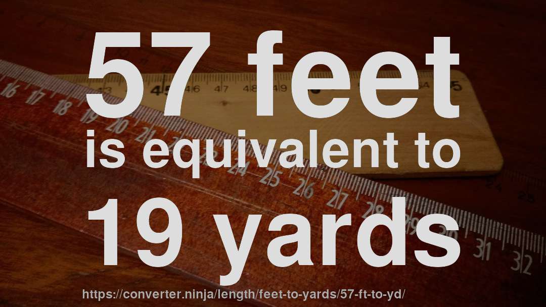 57 feet is equivalent to 19 yards