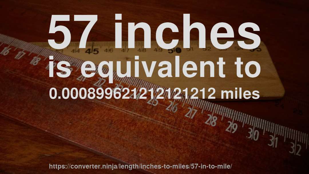 57 inches is equivalent to 0.000899621212121212 miles