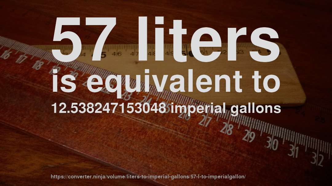 57 liters is equivalent to 12.538247153048 imperial gallons