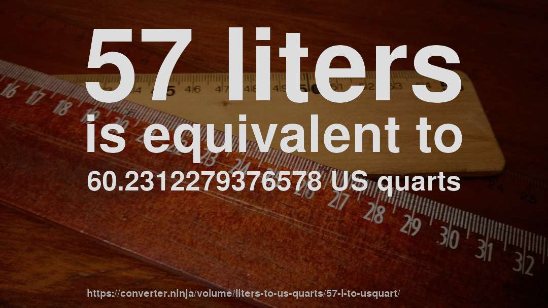 57 liters is equivalent to 60.2312279376578 US quarts