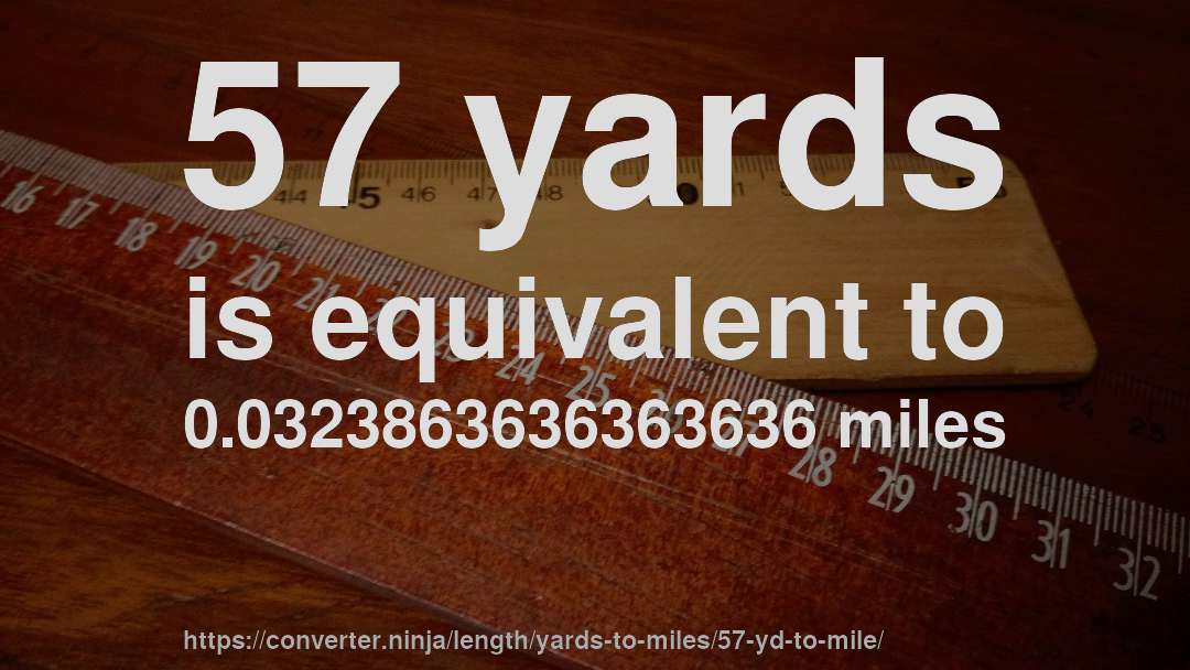 57 yards is equivalent to 0.0323863636363636 miles