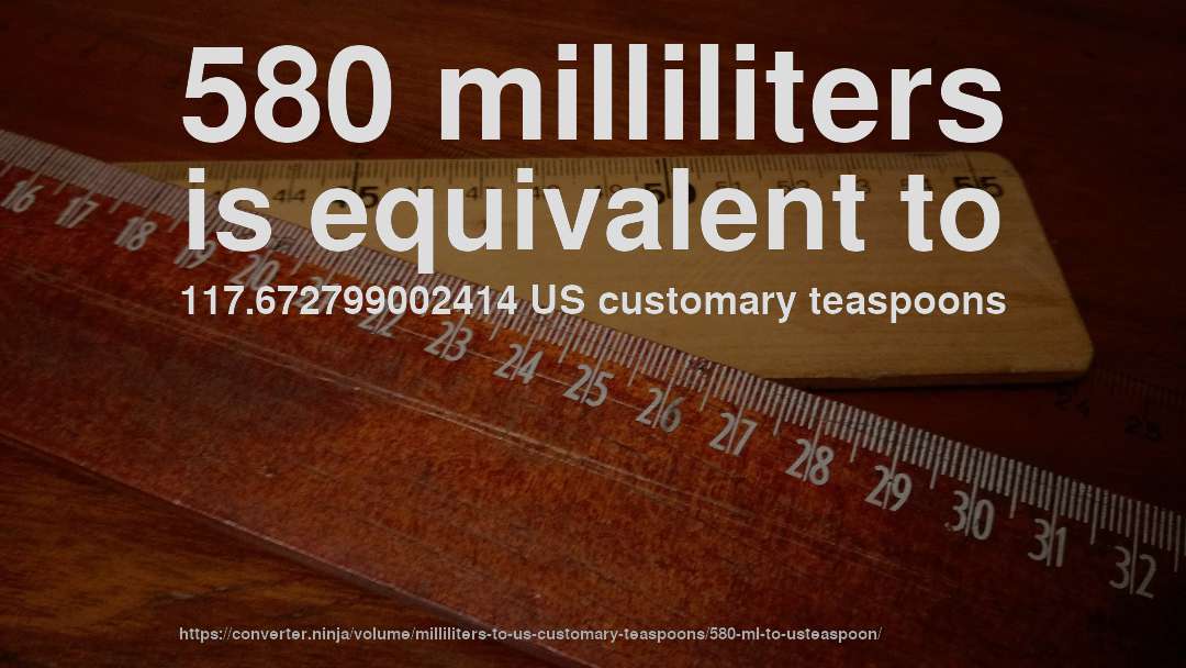 580 milliliters is equivalent to 117.672799002414 US customary teaspoons