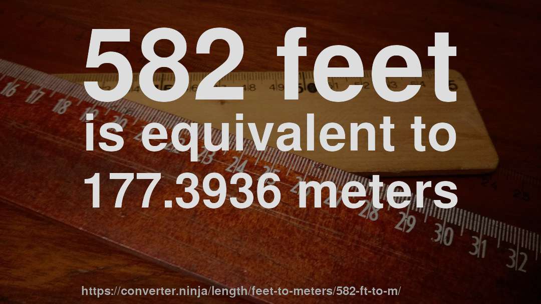 582 feet is equivalent to 177.3936 meters