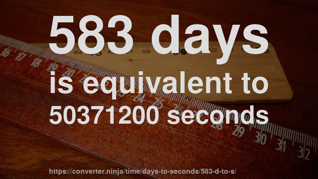 583 days is equivalent to 50371200 seconds