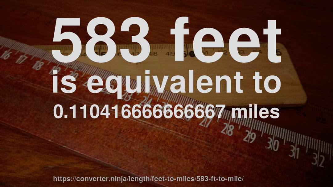 583 feet is equivalent to 0.110416666666667 miles