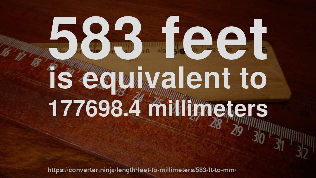 583 feet is equivalent to 177698.4 millimeters