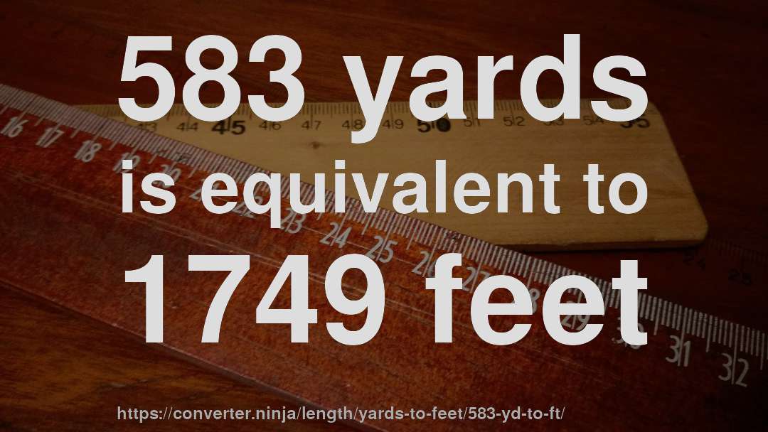 583 yards is equivalent to 1749 feet