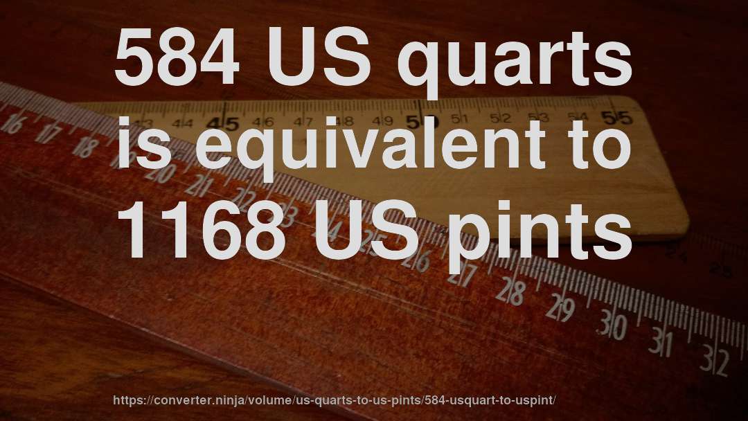 584 US quarts is equivalent to 1168 US pints