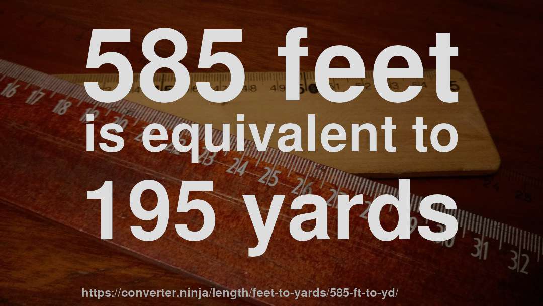 585 feet is equivalent to 195 yards