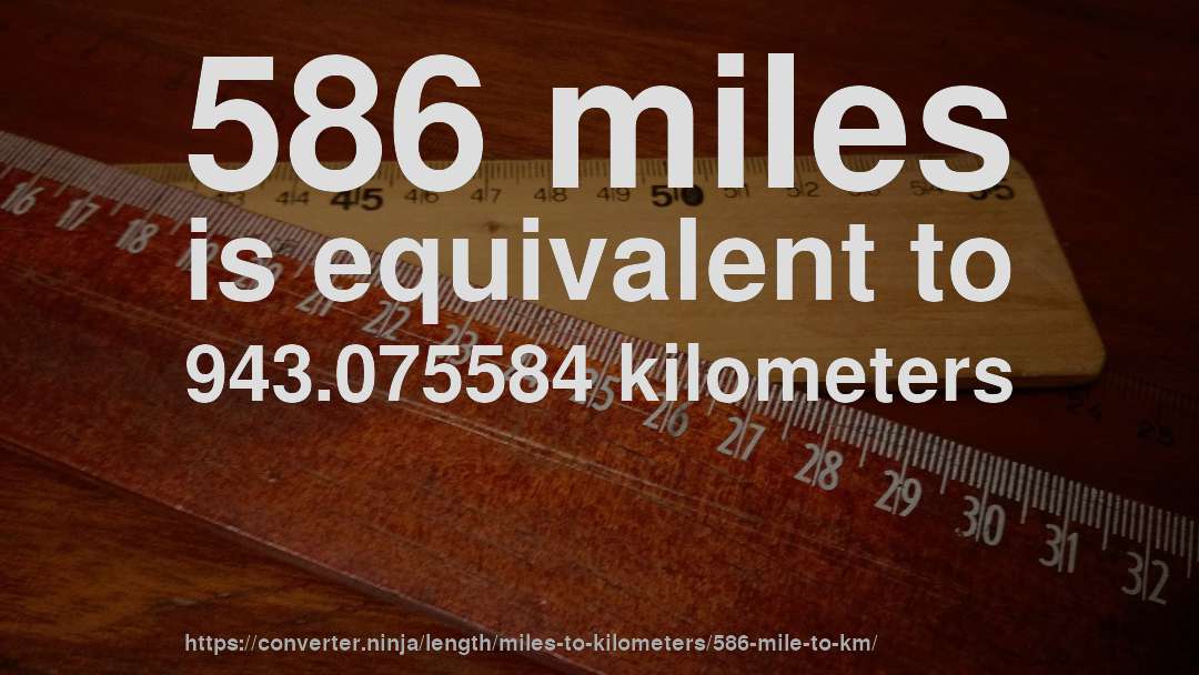 586 miles is equivalent to 943.075584 kilometers