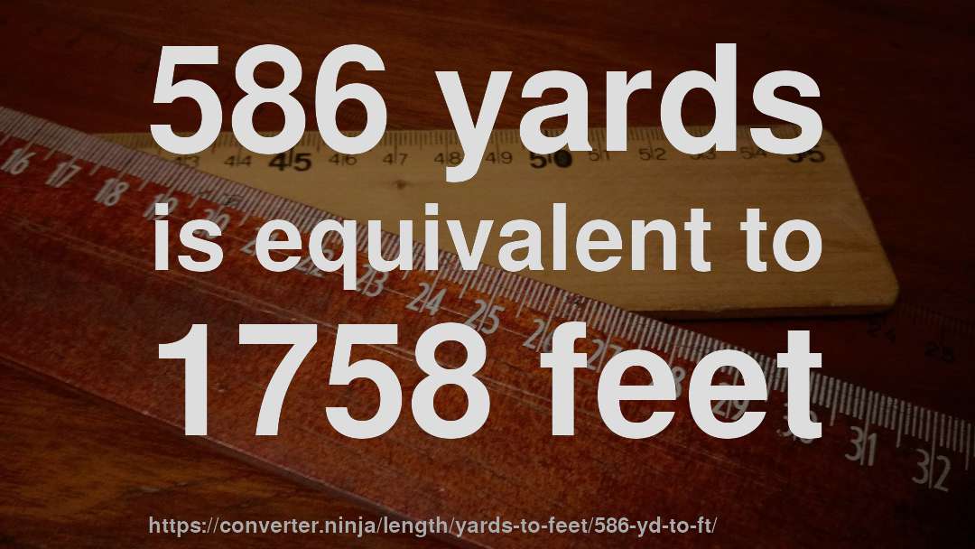 586 yards is equivalent to 1758 feet