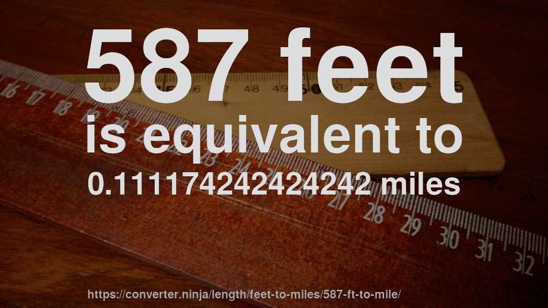 587 feet is equivalent to 0.111174242424242 miles