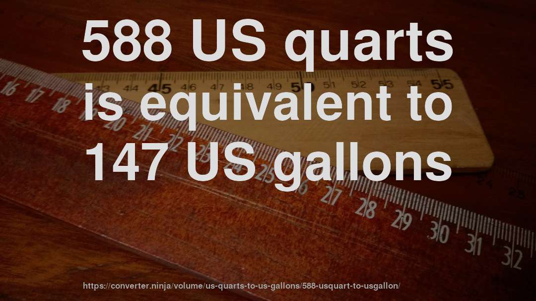 588 US quarts is equivalent to 147 US gallons