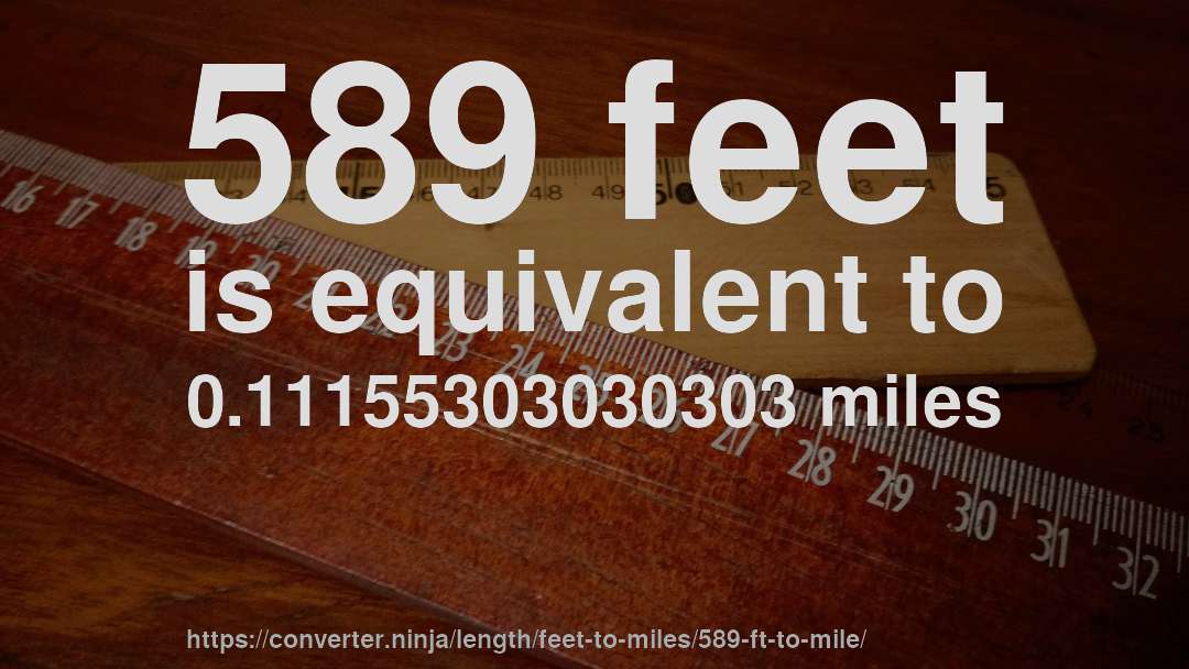 589 feet is equivalent to 0.11155303030303 miles