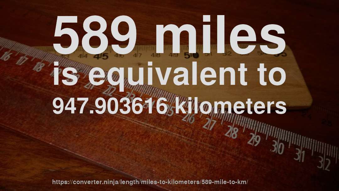 589 miles is equivalent to 947.903616 kilometers