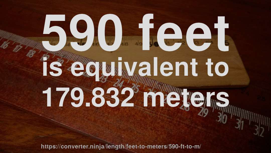 590 feet is equivalent to 179.832 meters