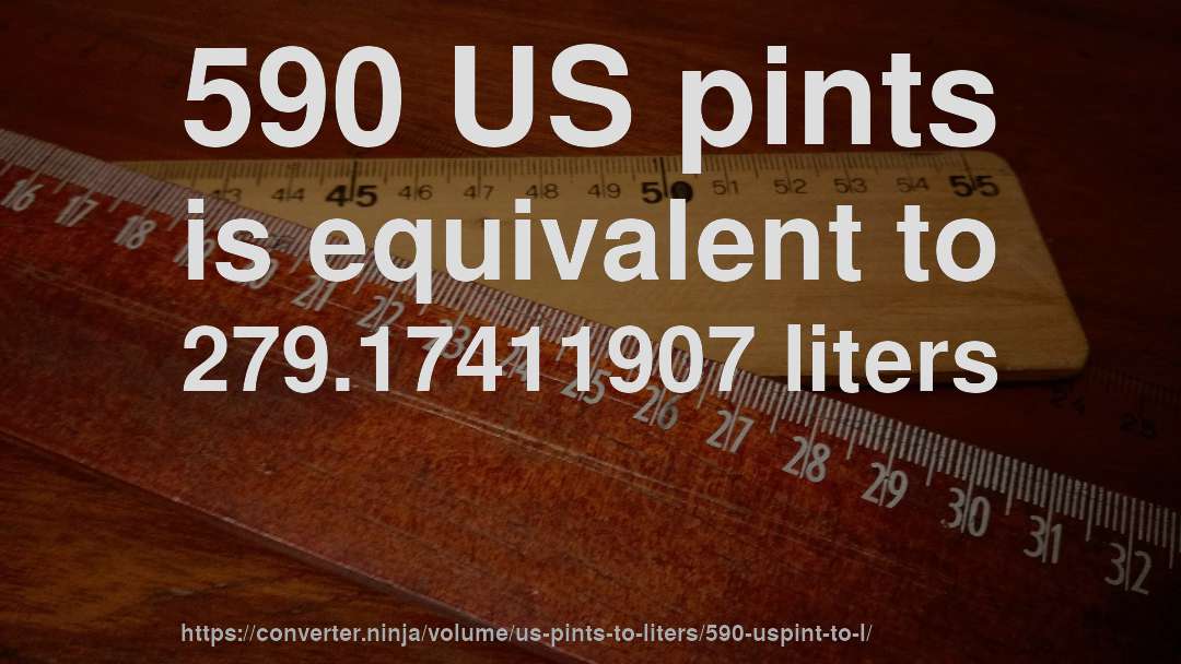 590 US pints is equivalent to 279.17411907 liters
