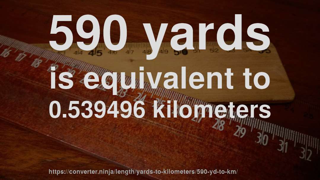 590 yards is equivalent to 0.539496 kilometers