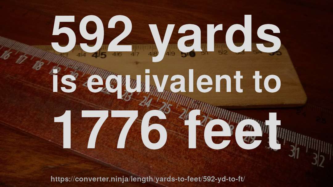 592 yards is equivalent to 1776 feet
