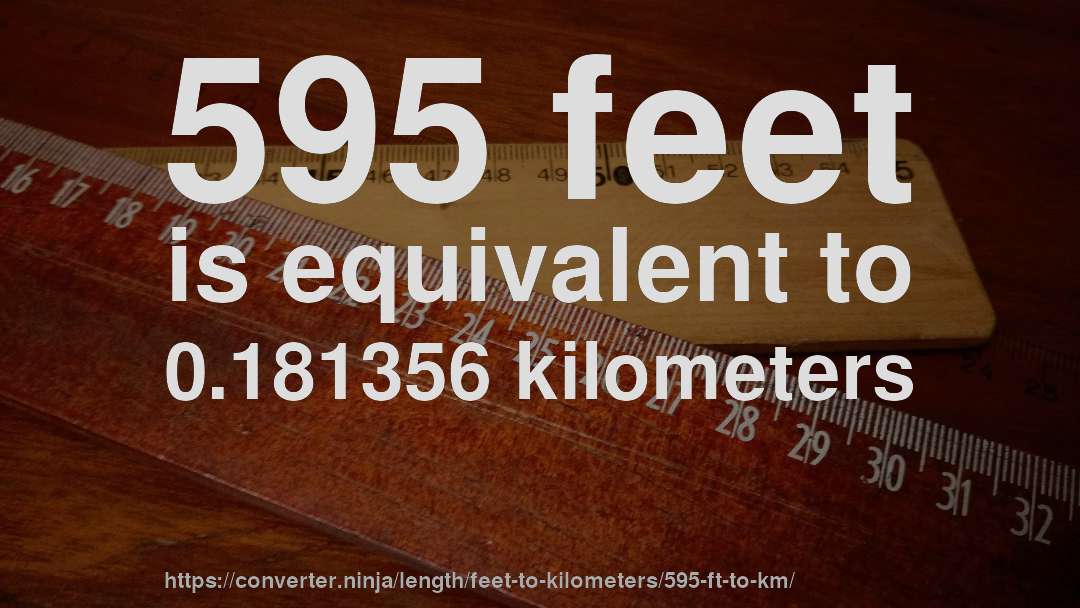 595 feet is equivalent to 0.181356 kilometers