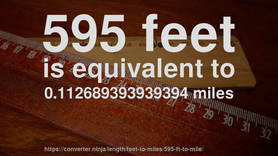 595 feet is equivalent to 0.112689393939394 miles