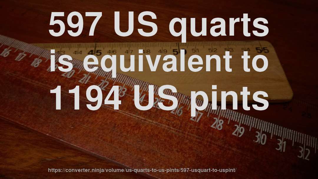 597 US quarts is equivalent to 1194 US pints