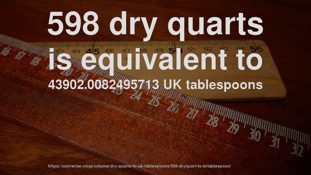 598 dry quarts is equivalent to 43902.0082495713 UK tablespoons