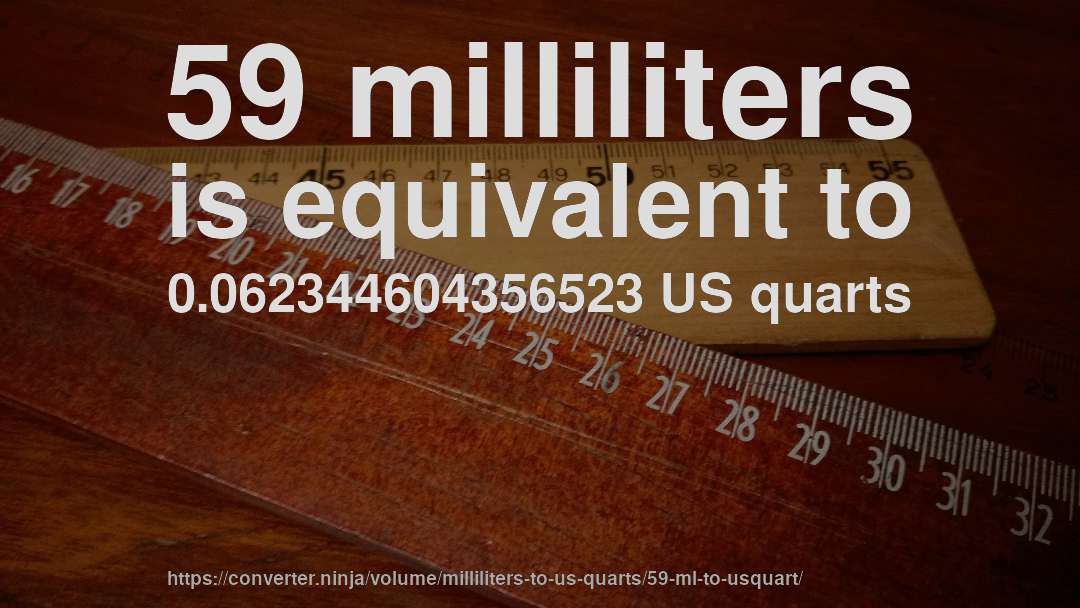 59 milliliters is equivalent to 0.062344604356523 US quarts