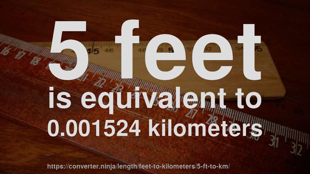 5 feet is equivalent to 0.001524 kilometers
