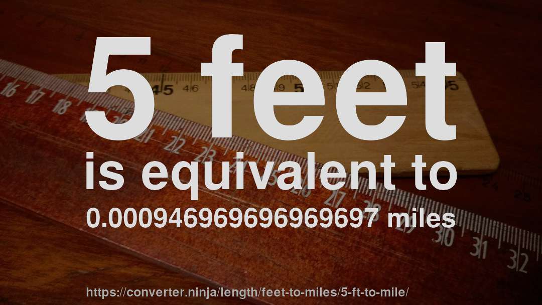 5 feet is equivalent to 0.000946969696969697 miles