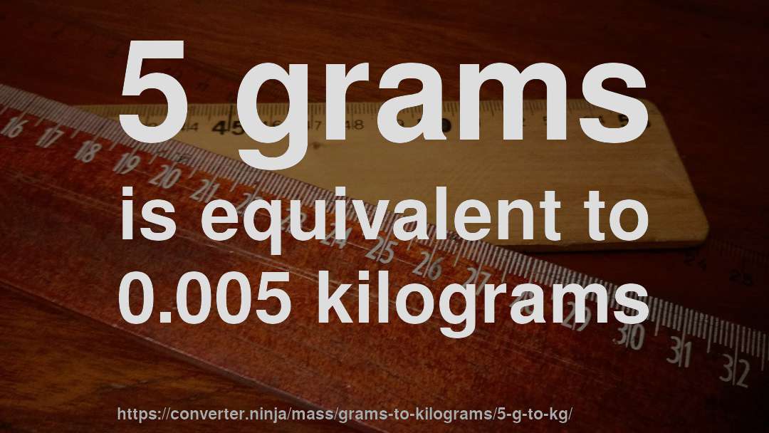 5 grams is equivalent to 0.005 kilograms